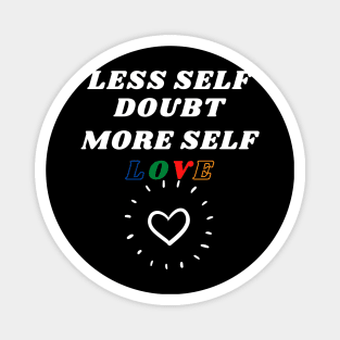 Less Self Doubt, More Self Love Magnet